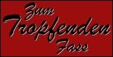 ...zum Fass Zum Tropfenden Fass